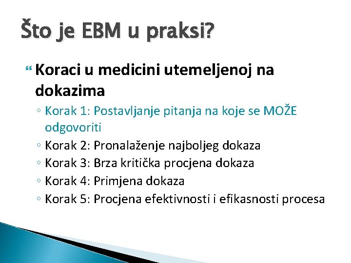 Što je EBM u praksi? Koraci u medicini utemeljenoj na dokazima ◦ Korak 1: