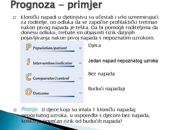 Prognoza - primjer Klonički napadi u djetinjstvu su učestali i vrlo uznemirujući za roditelje,