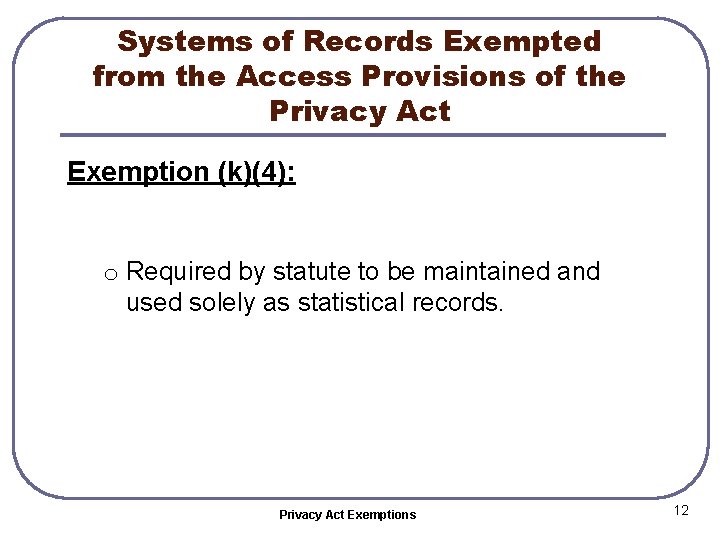 Systems of Records Exempted from the Access Provisions of the Privacy Act Exemption (k)(4):
