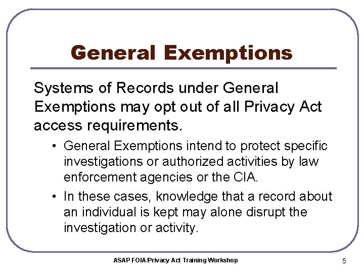 General Exemptions Systems of Records under General Exemptions may opt out of all Privacy