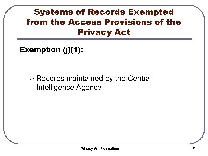 Systems of Records Exempted from the Access Provisions of the Privacy Act Exemption (j)(1):