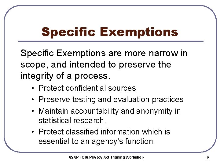 Specific Exemptions are more narrow in scope, and intended to preserve the integrity of