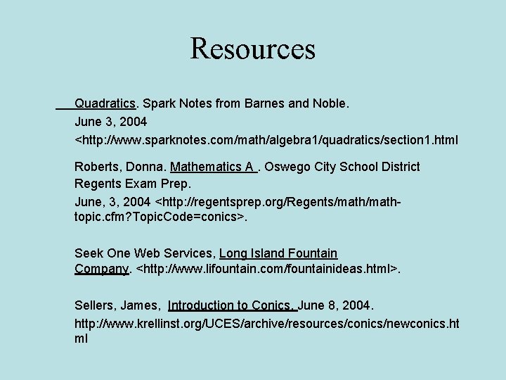 Resources Quadratics. Spark Notes from Barnes and Noble. June 3, 2004 <http: //www. sparknotes.