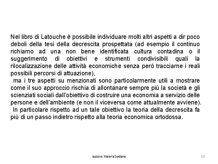 Nel libro di Latouche è possibile individuare molti altri aspetti a dir poco deboli