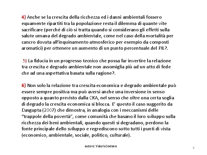 4) Anche se la crescita della ricchezza ed i danni ambientali fossero equamente ripartiti