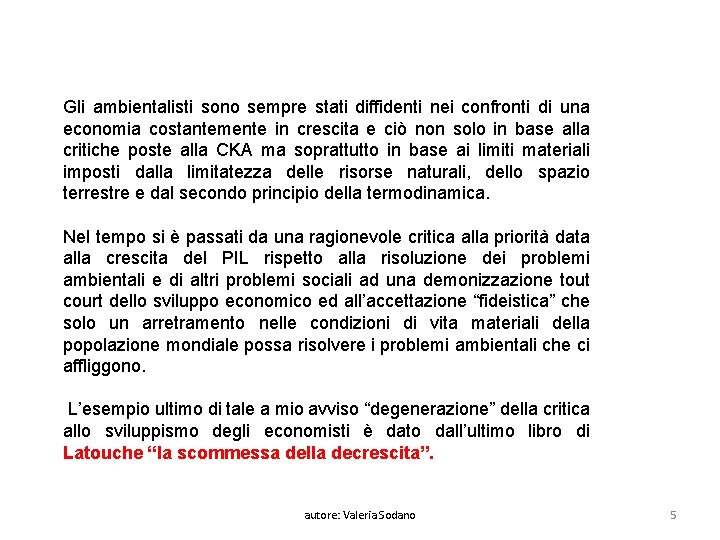 Gli ambientalisti sono sempre stati diffidenti nei confronti di una economia costantemente in crescita