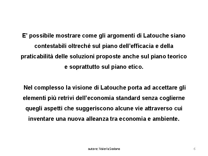 E’ possibile mostrare come gli argomenti di Latouche siano contestabili oltreché sul piano dell’efficacia