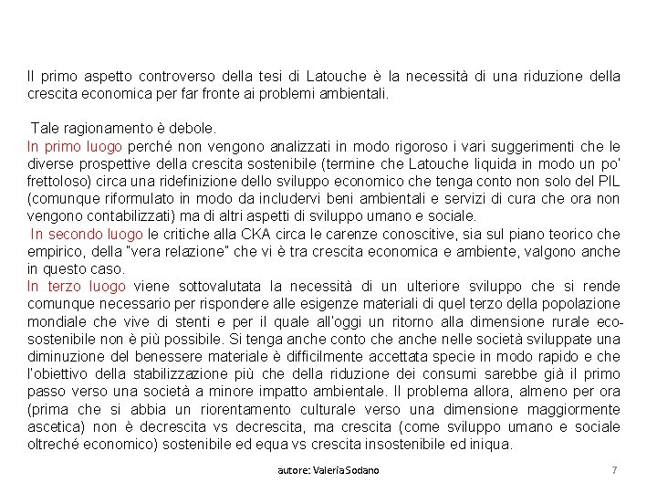 Il primo aspetto controverso della tesi di Latouche è la necessità di una riduzione