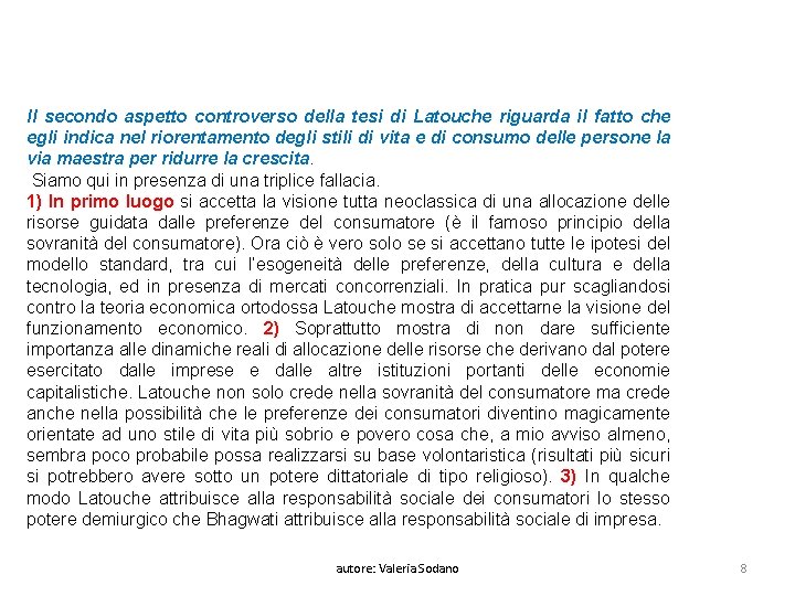 Il secondo aspetto controverso della tesi di Latouche riguarda il fatto che egli indica