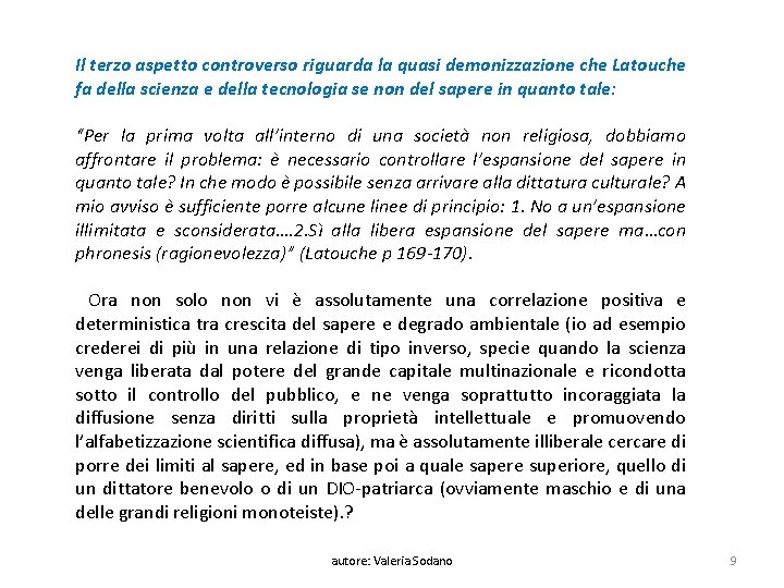 Il terzo aspetto controverso riguarda la quasi demonizzazione che Latouche fa della scienza e