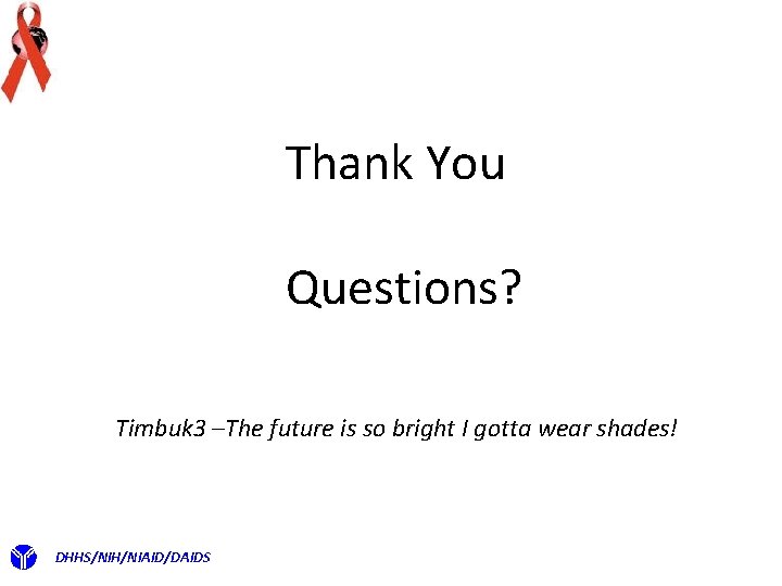 Thank You Questions? Timbuk 3 –The future is so bright I gotta wear shades!