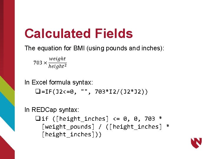 Calculated Fields The equation for BMI (using pounds and inches): In Excel formula syntax: