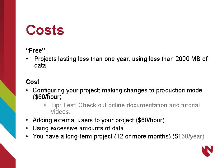Costs “Free” • Projects lasting less than one year, using less than 2000 MB