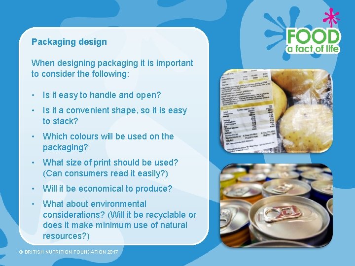 Packaging design When designing packaging it is important to consider the following: • Is