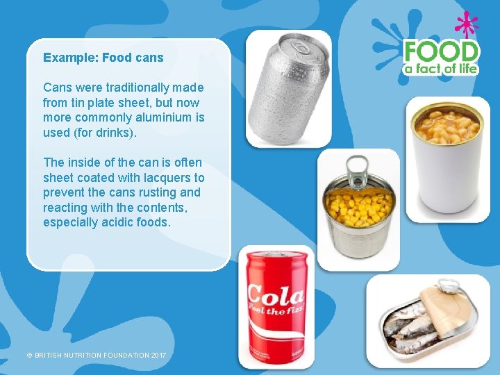 Example: Food cans Cans were traditionally made from tin plate sheet, but now more