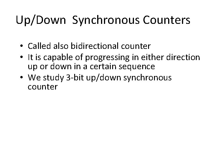 Up/Down Synchronous Counters • Called also bidirectional counter • It is capable of progressing