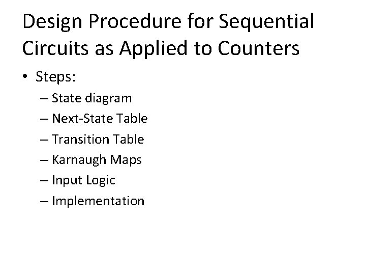 Design Procedure for Sequential Circuits as Applied to Counters • Steps: – State diagram