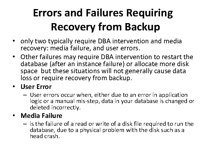 Errors and Failures Requiring Recovery from Backup • only two typically require DBA intervention