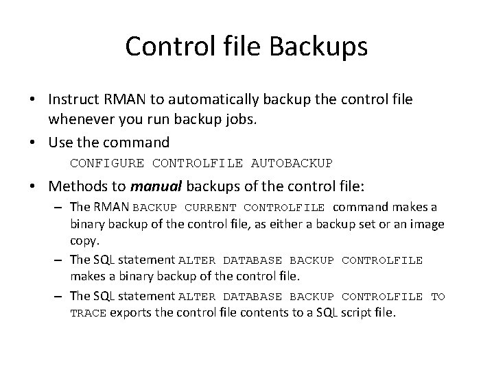 Control file Backups • Instruct RMAN to automatically backup the control file whenever you