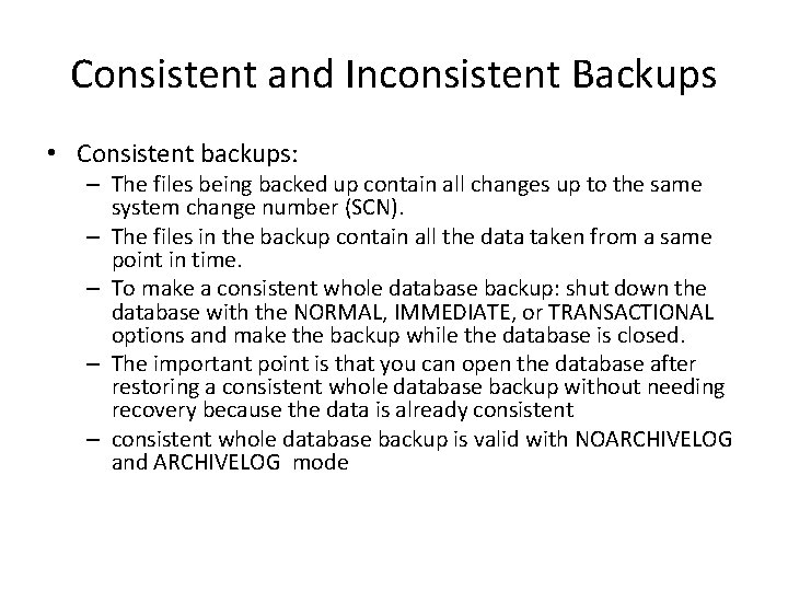 Consistent and Inconsistent Backups • Consistent backups: – The files being backed up contain