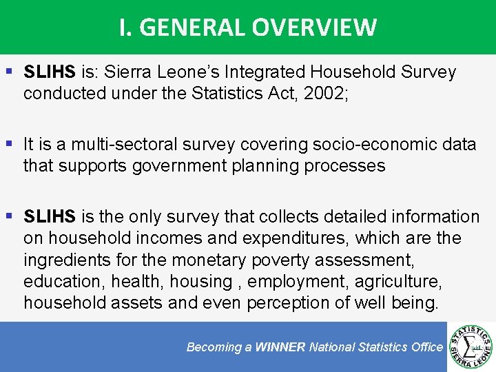 I. GENERAL OVERVIEW § SLIHS is: Sierra Leone’s Integrated Household Survey conducted under the