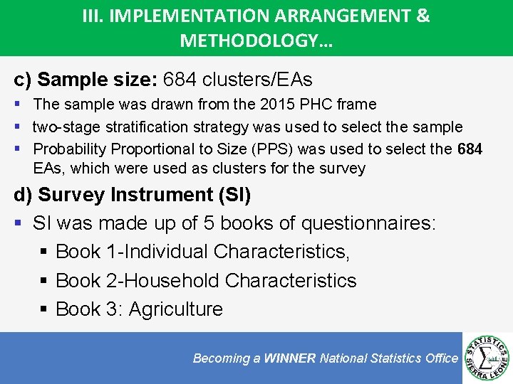 III. IMPLEMENTATION ARRANGEMENT & METHODOLOGY… c) Sample size: 684 clusters/EAs § The sample was