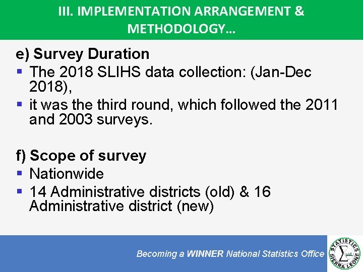 III. IMPLEMENTATION ARRANGEMENT & METHODOLOGY… e) Survey Duration § The 2018 SLIHS data collection: