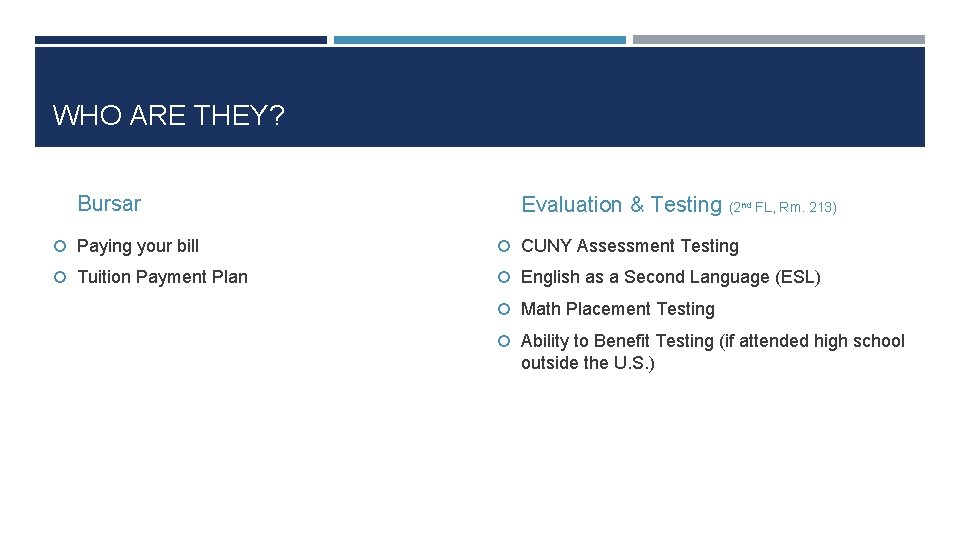 WHO ARE THEY? Bursar Evaluation & Testing (2 nd FL, Rm. 213) Paying your