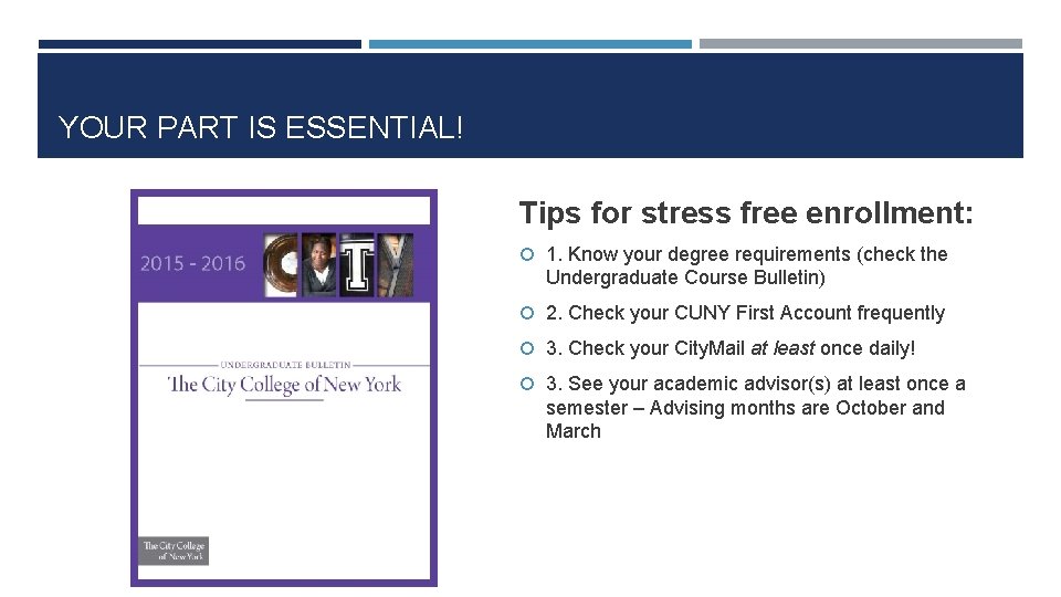 YOUR PART IS ESSENTIAL! Tips for stress free enrollment: 1. Know your degree requirements