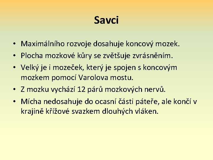 Savci • Maximálního rozvoje dosahuje koncový mozek. • Plocha mozkové kůry se zvětšuje zvrásněním.