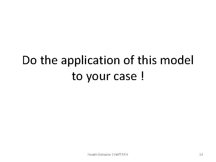 Do the application of this model to your case ! Health Behavior CHAPTER 4
