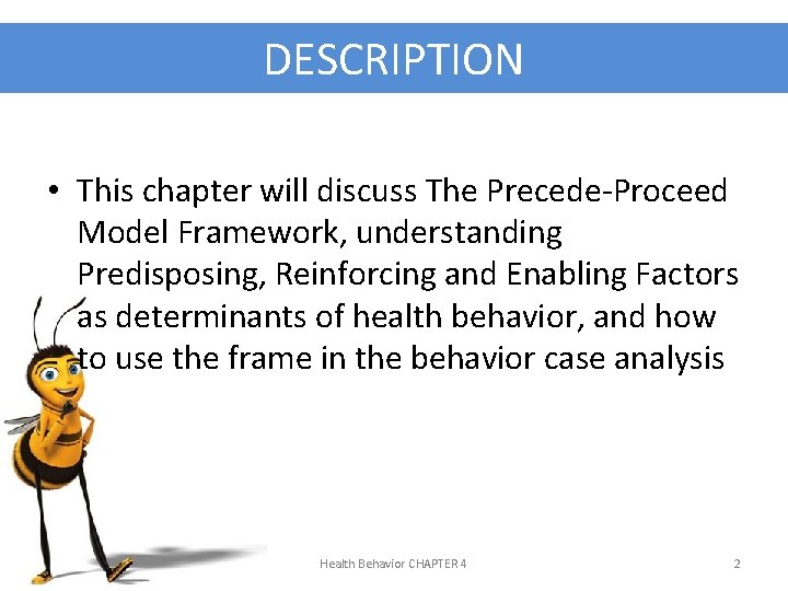 DESCRIPTION • This chapter will discuss The Precede-Proceed Model Framework, understanding Predisposing, Reinforcing and