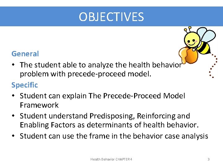 OBJECTIVES General • The student able to analyze the health behavior problem with precede-proceed