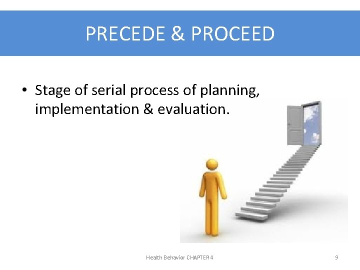 PRECEDE & PROCEED • Stage of serial process of planning, implementation & evaluation. Health