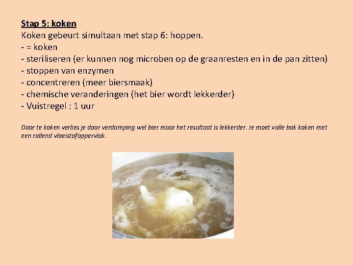 Stap 5: koken Koken gebeurt simultaan met stap 6: hoppen. - = koken -