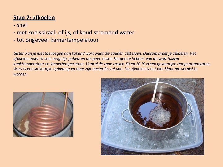 Stap 7: afkoelen - snel - met koelspiraal, of ijs, of koud stromend water