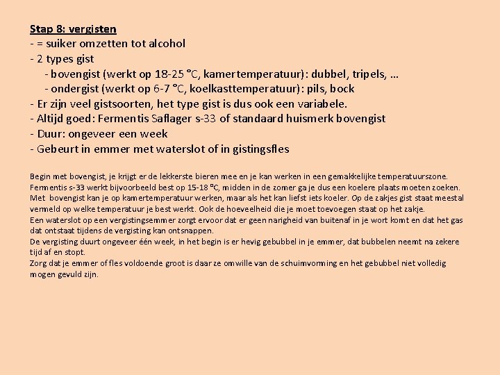 Stap 8: vergisten - = suiker omzetten tot alcohol - 2 types gist -