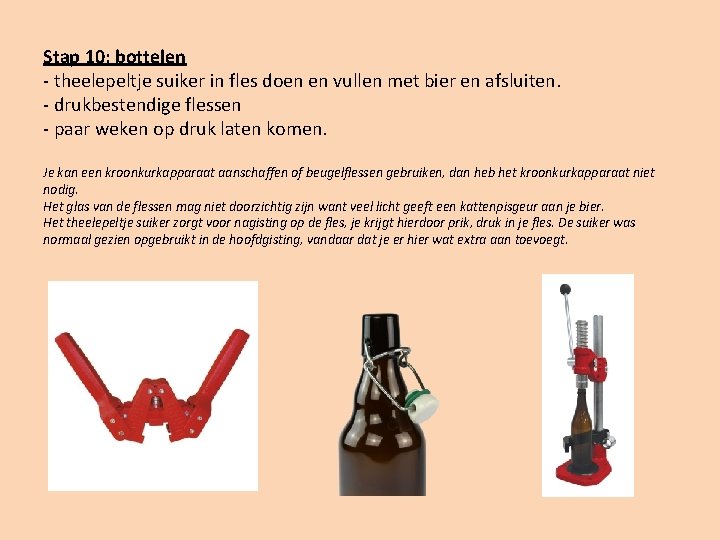Stap 10: bottelen - theelepeltje suiker in fles doen en vullen met bier en