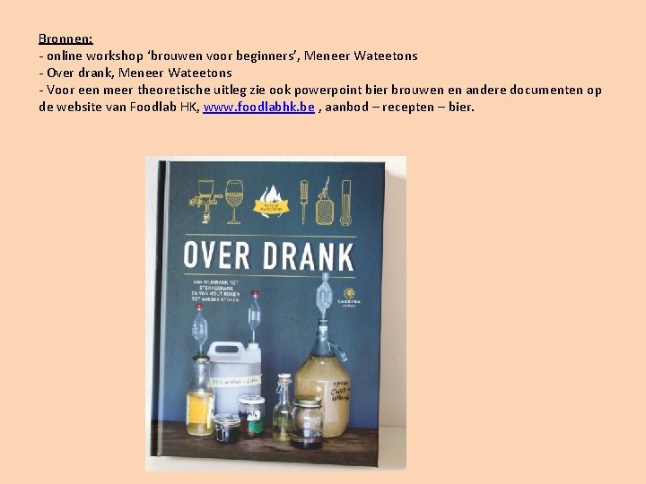 Bronnen: - online workshop ‘brouwen voor beginners’, Meneer Wateetons - Over drank, Meneer Wateetons