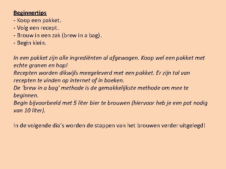 Beginnertips - Koop een pakket. - Volg een recept. - Brouw in een zak