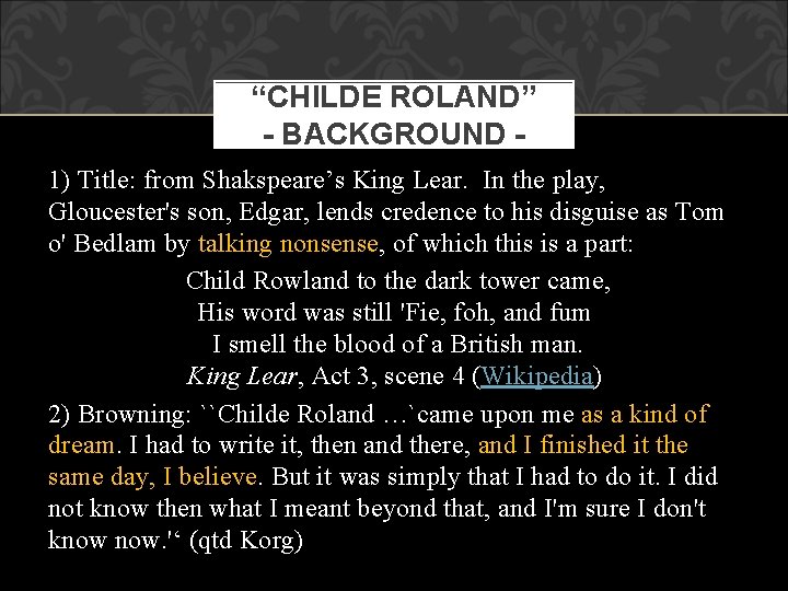 “CHILDE ROLAND” - BACKGROUND 1) Title: from Shakspeare’s King Lear. In the play, Gloucester's