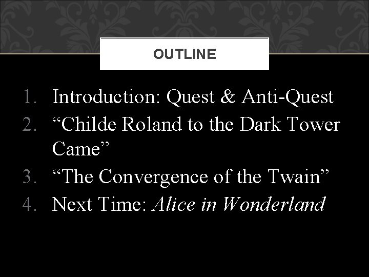 OUTLINE 1. Introduction: Quest & Anti-Quest 2. “Childe Roland to the Dark Tower Came”