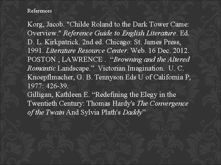 References Korg, Jacob. "Childe Roland to the Dark Tower Came: Overview. " Reference Guide