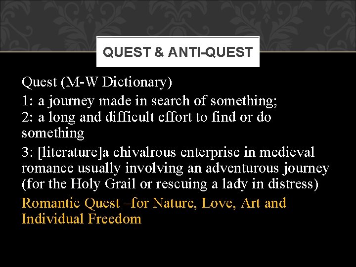 QUEST & ANTI-QUEST Quest (M-W Dictionary) 1: a journey made in search of something;