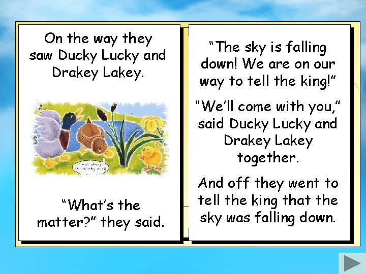 On the way they saw Ducky Lucky and Drakey Lakey. “The sky is falling