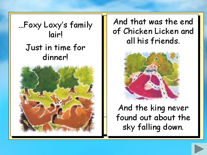 …Foxy Loxy’s family lair! Just in time for dinner! And that was the end