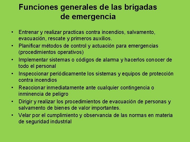 Funciones generales de las brigadas de emergencia • Entrenar y realizar practicas contra incendios,