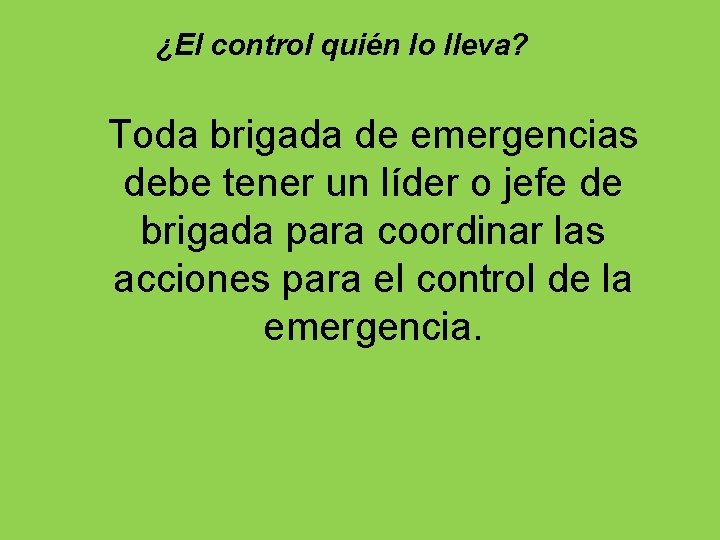 ¿El control quién lo lleva? Toda brigada de emergencias debe tener un líder o