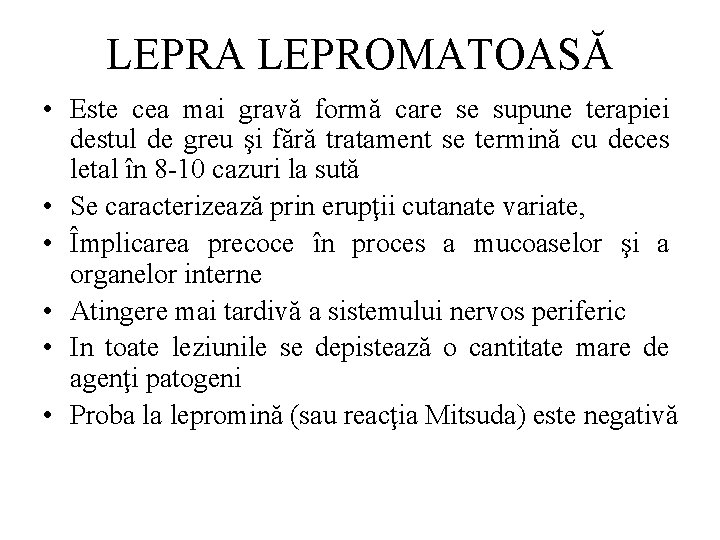 LEPRA LEPROMATOASĂ • Este cea mai gravă formă care se supune terapiei destul de