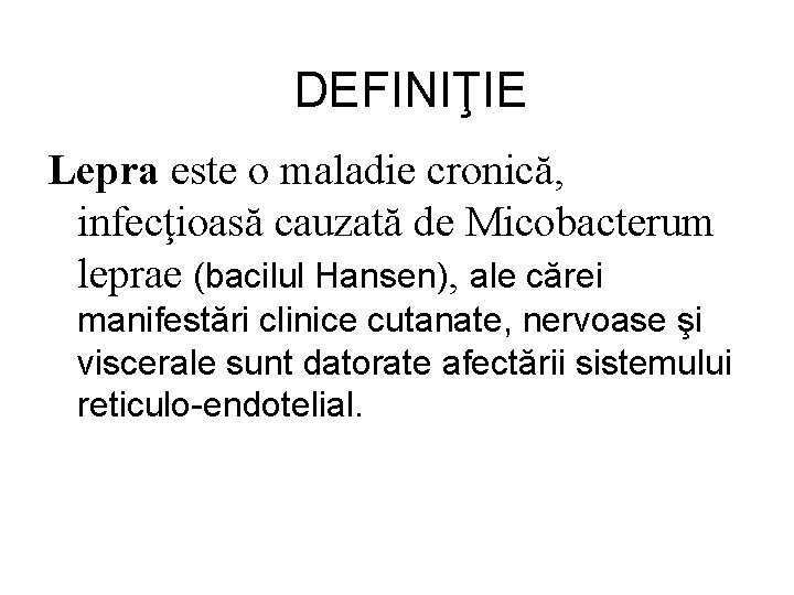 DEFINIŢIE Lepra este o maladie cronică, infecţioasă cauzată de Micobacterum leprae (bacilul Hansen), ale